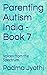 Parenting Autism India - Book 7 by Padma Jyothi