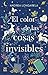 El color de las cosas invisibles / The color of invisible things (Spanish Edition)