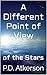A Different Point of View (of the Stars) by P.D. Atkerson