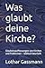 Was glaubt deine Kirche?: G...