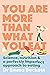 You Are More Than What You Eat: Science, Nutrition, and a Perfectly Imperfect Approach to Eating