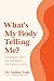 What's My Body Telling Me? by Anthea Todd