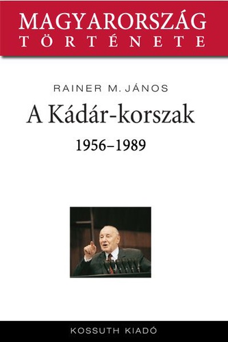 A Kádár-korszak 1956-1989 (Hardcover)