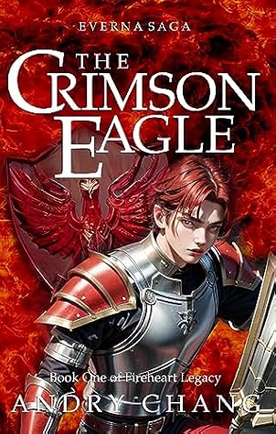 Everna Saga: The Crimson Eagle: An Epic and Adventure Fantasy Novel: Everna Saga: Fireheart Legacy Book 1