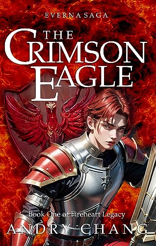 Everna Saga: The Crimson Eagle: An Epic and Adventure Fantasy Novel: Everna Saga: Fireheart Legacy Book 1 (Kindle Edition)