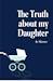 The Truth About My Daughter by Jo Skinner The Truth About My Daughter by Jo Skinner
