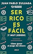 Ser rico es fácil (y muy jodido): Cómo ganar el juego del dinero (Spanish Edition)