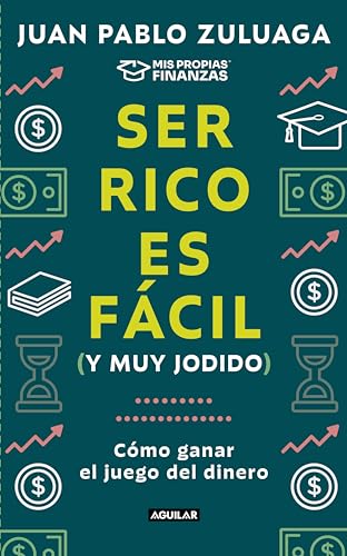 Ser rico es fácil (y muy jodido): Cómo ganar el juego del dinero (Spanish Edition)