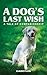 A Dog's Last Wish: A Tale o...