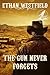 The Gun Never Forgets: A Classic Western Adventure Novel (Legends of the Lawless Frontier)