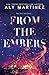 From the Embers by Aly Martinez From the Embers by Aly Martinez