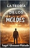 La teoría de los moldes by Ángel Altozano Pintado