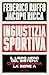 Ingiustizia sportiva: Il libro nero del sistema che condiziona la Serie A (Italian Edition)