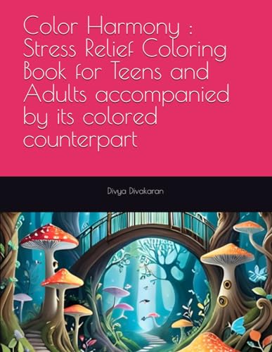 Color Harmony : Stress Relief Coloring Book for Teens and Adults accompanied by its colored counterpart: Offering stress relief coloring book for both teens and adults with 30 unique images (Paperback)