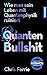 Quanten-Bullshit: Wie man sein Leben mit Quantenphysik ruiniert (German Edition)