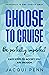 Choose to Cruise: Be perfec...
