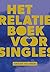 Het relatieboek voor singles: Hoe je de juiste partner vindt én vast kunt houden (Dutch Edition)