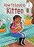 How to Love a Kitten (Begin...