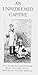 An Unredeemed Captive: Bein...