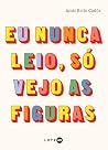 Eu Nunca Leio, só...