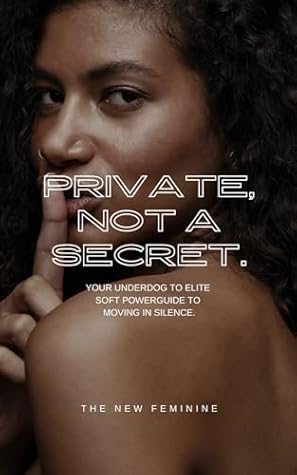 Private, Not A Secret.: Your Underdog to Elite Soft Power Guide to Moving In Silence!