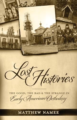 Lost Histories: The Good, the Bad, and the Strange in Early American Orthodoxy (Kindle Edition)