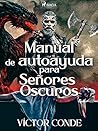 Manual de autoayuda para Señores Oscuros by Víctor Conde