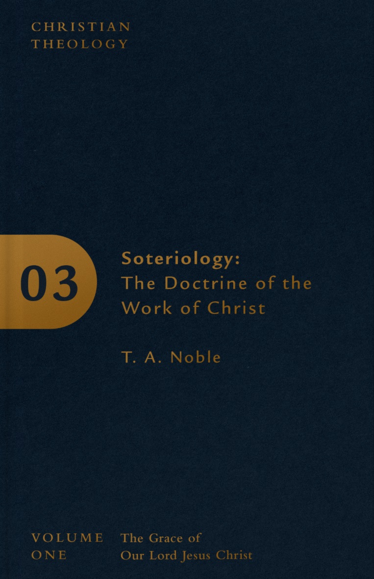 Soteriology: The Doctrine of the Work of Christ,  Christian Theology, Volume 1, Part 3