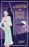 A Matter of Dead Ends: A 1920s Historical Mystery in London (Lady Caroline Murder Mysteries Book 7)