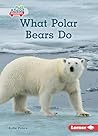 What Polar Bears Do (Let's Look at Polar Animals by Katie Peters