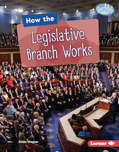How the Legislative Branch Works (Searchlight Books ™ - The Kids' Guide to Government)