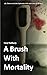 A Brush With Mortality