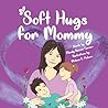 Soft Hugs for Mommy by Mandy Dawson Farmer