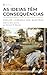 AS IDEIAS TÊM CONSEQUÊNCIAS: ENTENDA MELHOR A OBRA DE RICHARD WEAVER (CLUBE DE LEITURA) (Portuguese Edition)
