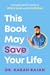 This Book May Save Your Life by Karan Rajan