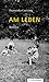 Am Leben: Roman