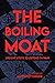 The Boiling Moat by Matt Pottinger