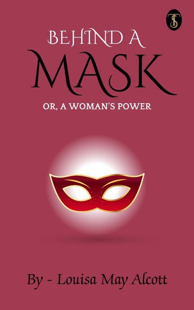 Behind a Mask; or, a Woman's Power