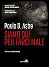 Siamo qui per farci male by Paula D. Ashe