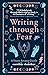 Writing Through Fear: A Story Arcana Guide (Story Arcana Guides)