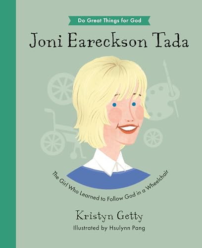 Joni Eareckson Tada: The Girl Who Learned to Follow God in a Wheelchair (Do Great Things For God)