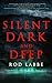 Silent, Dark, and Deep by Rod Labbe