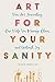 Art for Your Sanity: How Ar...