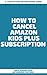 How To Cancel Amazon Kids P...