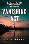 Vanishing Act by M.L.   Davis