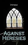 Against Heresies:...