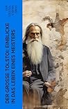 Der große Tolstoi: Einblicke in das Leben eines Meisters: Biographie, Autobiographische Werke und Briefe von Lew Tolstoi (German Edition)