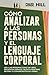 Cómo Analizar a las Personas y el Lenguaje Corporal: Lee A Las Personas Como Un Libro, Decodifica Señales, Detecta Mentiras, Mejora Tu Comunicación No Verbal (Chase Hill Español) (Spanish Edition)