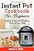The Complete Instant Pot Cookbook For Beginners by James A. Mabe