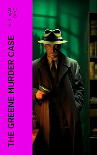 The Greene Murder Case: A Philo Vance Mystery